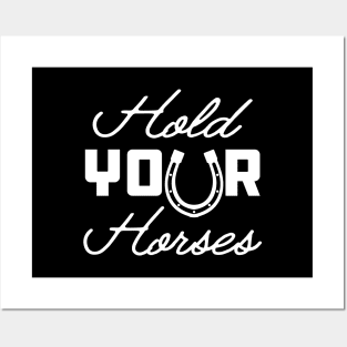 Horse - Hold your horses Posters and Art